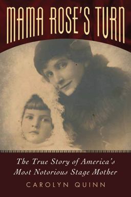Mama Rose's Turn The True Story of America's Most Notorious Stage Mother  9781617038532 Front Cover