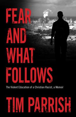 Fear and What Follows The Violent Education of a Christian Racist, a Memoir  9781617038662 Front Cover