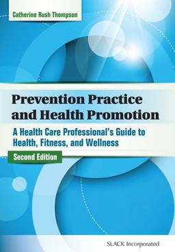 Prevention Practice and Health Promotion A Healthcare Professionalï¿½S Guide to Health, Fitness, and Wellness 2nd 9781617110849 Front Cover