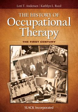 History of Occupational Therapy The First Century  9781617119972 Front Cover