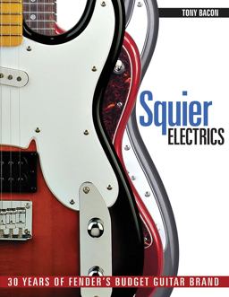 Squier Electrics 30 Years of Fender's Budget Guitar Brand  9781617130229 Front Cover