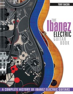 Ibanez Electric Guitar Book A Complete History of Ibanez Electric Guitars  9781617134531 Front Cover