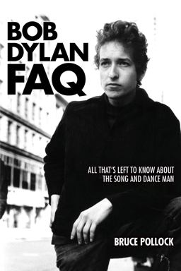 Bob Dylan FAQ All That's Left to Know about the Song and Dance Man  9781617136078 Front Cover