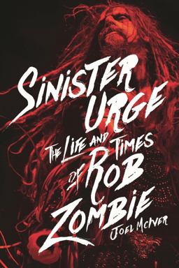 Sinister Urge The Life and Times of Rob Zombie  9781617136160 Front Cover
