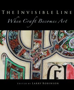 The Invisible Line: When Craft Becomes Art  9781617136535 Front Cover