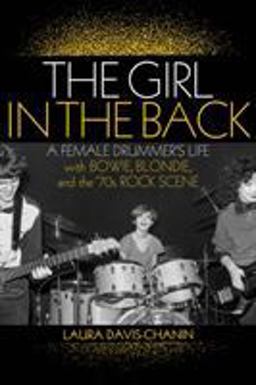 Girl in the Back A Female Drummer's Life with Bowie, Blondie, and the '70s Rock Scene  9781617136870 Front Cover