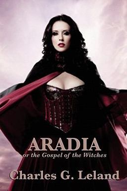 Aradia or the Gospel of the Witches Aradia or the Gospel of the Witches
