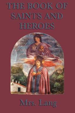 The Book of Saints and Heroes The Book of Saints and Heroes