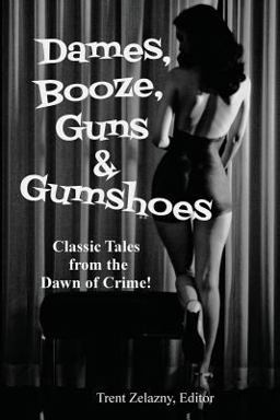 Dames, Booze, Guns and Gumshoes