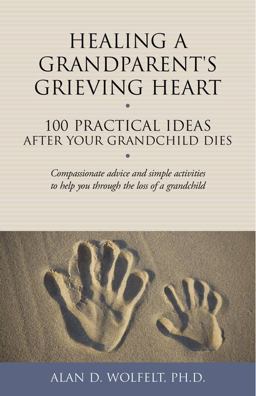 Healing a Grandparent's Grieving Heart 100 Practical Ideas after Your Grandchild Dies  9781617221972 Front Cover