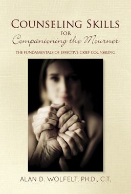 Counseling Skills for Companioning the Mourner The Fundamentals of Effective Grief Counseling  9781617222306 Front Cover