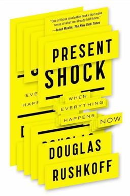 Present Shock When Everything Happens Now  9781617230103 Front Cover