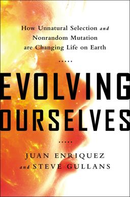 Evolving Ourselves How Unnatural Selection and Nonrandom Mutation Are Changing Life on Earth  9781617230202 Front Cover