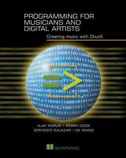 Programming for Musicians and Digital Artists Creating Music with ChucK  9781617291708 Front Cover