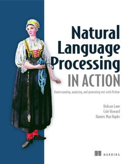 Natural Language Processing in Action Understanding, Analyzing, and Generating Text with Python  9781617294631 Front Cover