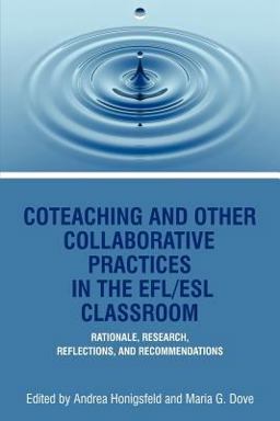 Coteaching and Other Collaborative Practices in the EFL/ESL Classroom Rationale, Research, Reflections, and Recommendations  9781617356865 Front Cover