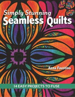 Simply Stunning Seamless Quilts 14 Easy Projects to Fuse  9781617450228 Front Cover