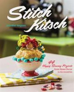 Stitch Kitsch 44 Happy Sewing Projects from Home dï¿½cor to Accessories  9781617450556 Front Cover