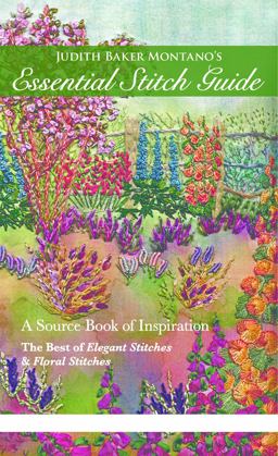 Judith Baker Montano's Essential Stitch Guide A Source Book of Inspiration - The Best of Elegant Stitches and Floral Stitches 2nd 9781617450778 Front Cover