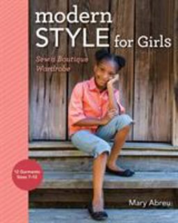 Modern Style for Girls Sew a Boutique Wardrobe 2015 9781617450815 Front Cover