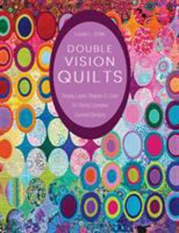 Double Vision Quilts Simply Layer Shapes and Color for Richly Complex Curved Designs  9781617451232 Front Cover