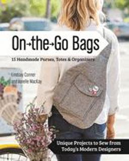 On the Go Bags 15 Handmade Bags, Totes and Organizers - Unique Projects to Sew from Today's Modern Designers  9781617451300 Front Cover