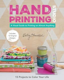 Hand-Printing Studio 15 Projects to Color Your Life * a Visual Guide to Printing on Almost Anything  9781617451478 Front Cover