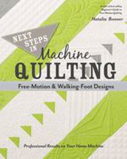 Next Steps in Machine Quilting - Free-Motion and Walking-Foot Designs Professional Results on Your Home Machine  9781617451546 Front Cover