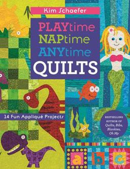 Playtime, Naptime, Anytime Quilts 19 Fun Appliquï¿½ Projects  9781617451843 Front Cover