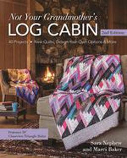 Not Your Grandmother's Log Cabin 36 Projects * New Quilts, Design-Your-Own Options and More 2nd 9781617452291 Front Cover