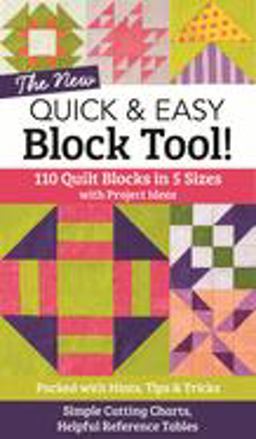 New Quick and Easy Block Tool 110 Quilt Blocks in 5 Sizes with Project Ideas - Packed with Hints, Tips and Tricks - Simple Cutting Charts and Helpful Reference Tables  9781617452314 Front Cover