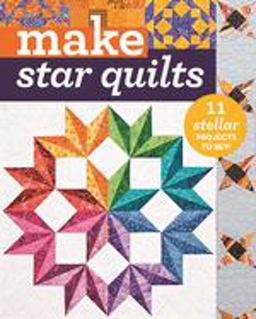 Make: Star Quilts: 11 Stellar Projects to Sew  9781617452536 Front Cover