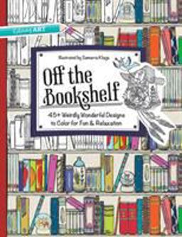 Off the Bookshelf 45+ Weirdly Wonderful Designs to Color for Fun and Relaxation  9781617452789 Front Cover