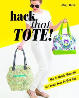Hack That Tote! Mix and Match Elements to Create Your Perfect Bag  9781617452901 Front Cover
