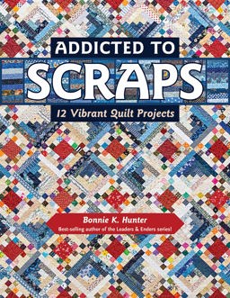 Addicted to Scraps 12 Vibrant Quilt Projects  9781617453038 Front Cover