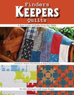 Finders Keepers Quilts A Rare Cache of Quilts from the 1900s * 15 Projects * Historic, Reproduction and Modern Interpretations  9781617453281 Front Cover