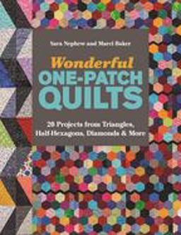 Wonderful One-Patch Quilts 20 Projects from Triangles, Half-Hexagons, Diamonds and More  9781617454677 Front Cover