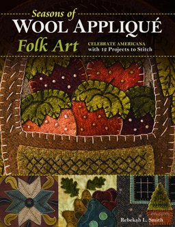 Seasons of Wool Appliquï¿½ Folk Art Celebrate Americana with 12 Projects to Stitch  9781617454806 Front Cover
