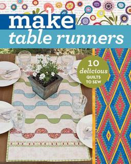 Make Table Runners 10 Delicious Quilts to Sew  9781617454868 Front Cover
