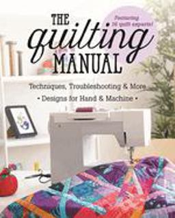 Quilting Manual Techniques, Troubleshooting and More - Designs for Hand and Machine  9781617455360 Front Cover