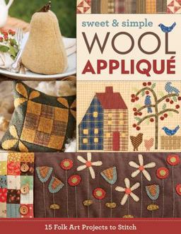 Sweet and Simple Wool Appliquï¿½ 19 Folk Art Projects to Stitch  9781617456176 Front Cover
