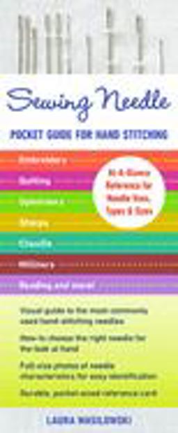 Sewing Needle Pocket Guide for Hand Stitching At-A-Glance Reference for Needle Uses, Types and Sizes - Embroidery, Quilting, Upholstery, Sharps, Chenille, Milliners, Beading and More  9781617456442 Front Cover