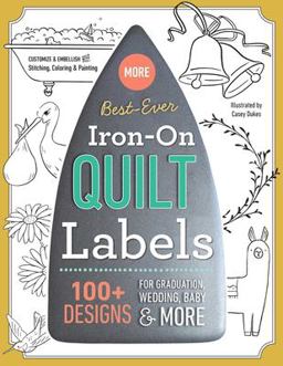 Best-Ever Iron-On Quilt Labels 100+ Designs for Graduation Wedding, Baby &amp; More  9781617456978 Front Cover