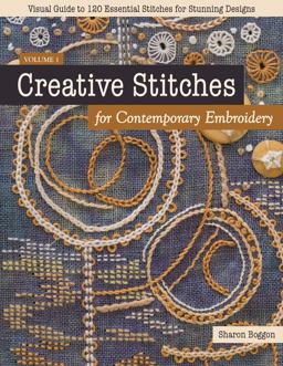 Creative Stitches for Contemporary Embroidery Visual Guide to 120 Essential Stitches for Stunning Designs  9781617458774 Front Cover
