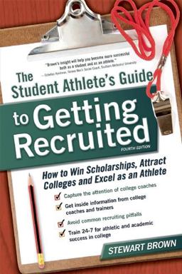 Student Athlete's Guide to Getting Recruited How to Win Scholarships, Attract Colleges and Excel As an Athlete  9781617600999 Front Cover