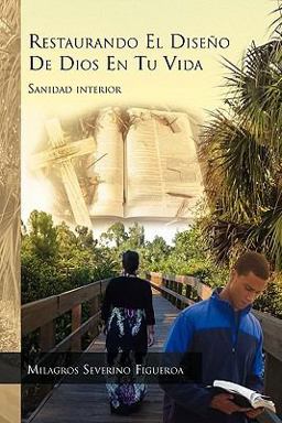 Restaurando el Diseï¿½o de Dios en Tu Vida Sanidad Interior  9781617642531 Front Cover
