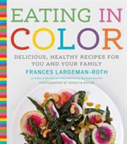 Eating in Color Delicious, Healthy Recipes for You and Your Family  9781617690297 Front Cover