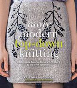 More Modern Top-Down Knitting 24 Garments Based on Barbara G. Walker's 12 Top-Down Templates  9781617690334 Front Cover