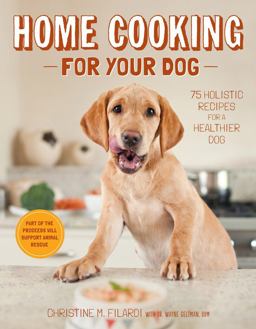Home Cooking for Your Dog 75 Holistic Recipes for a Healthier Dog  9781617690556 Front Cover