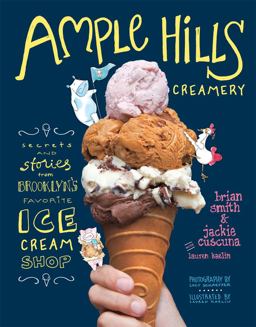 Ample Hills Creamery Secrets and Stories from Brooklyn's Favorite Ice Cream Shop  9781617690761 Front Cover